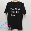 The Most Epic Girl Ever T Shirt