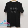 Time To Walk The Dog T Shirt