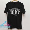 Worlds best pop pop ever T shirt