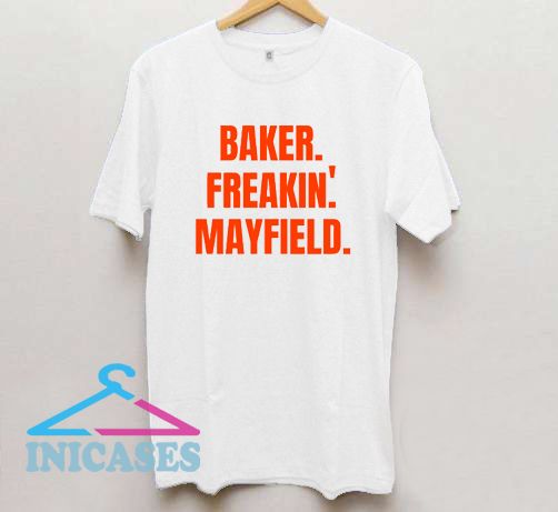 Baker Freakin' Mayfield T Shirt