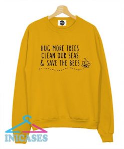 Hug More Trees Clean Our Seas Save The Bees Sweatshirt Men And Women