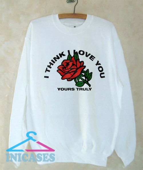 I Think I Love You Yours Truly Sweatshirt Men And Women