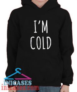 I'm Cold Hoodie pullover