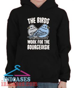 The Birds Work For The Bourgeoisie Hoodie pullover