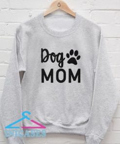 Dog Mom Funny Sweatshirt Men And Women