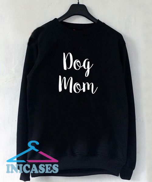 Funny Dog Mom Sweatshirt Men And Women