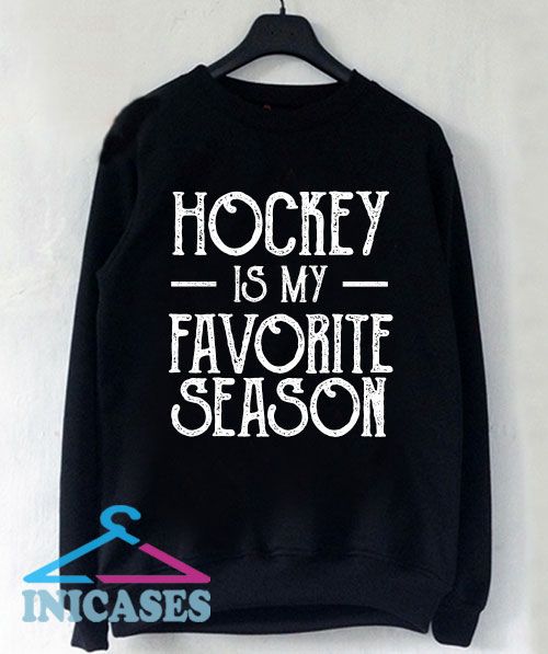Hockey Is My Favorite Season Sweatshirt Men And Women
