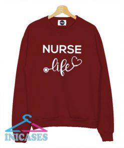 Nurse life Nursing Sweatshirt Men And Women