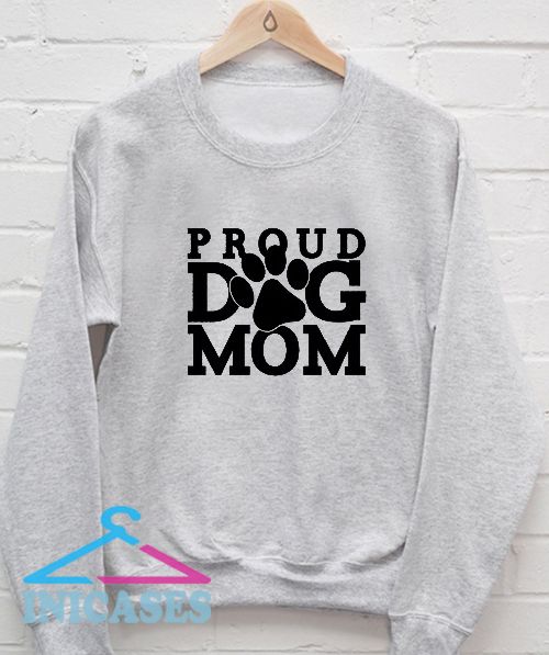 Proud Dog Mom Sweatshirt Men And Women