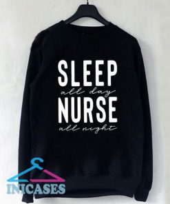 Sleep All Day Nurse All Night Nursing Sweatshirt Men And Women