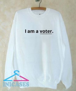 I am a voter Sweatshirt Men And Women