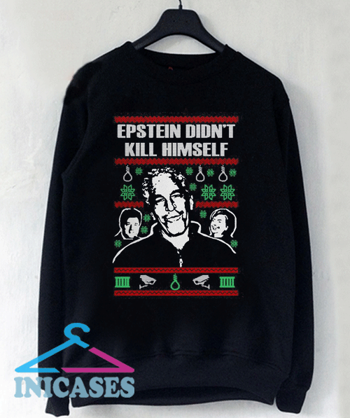 Epstein didn't kill himself Christmas Sweatshirt Men And Women