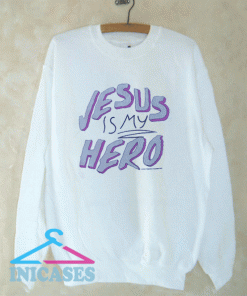 Jesus is my hero Sweatshirt Men And Women