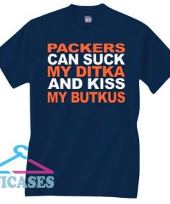 Packers Can Suck My Ditka And Kis My Butkus Shirt Chicago Bear T shirt