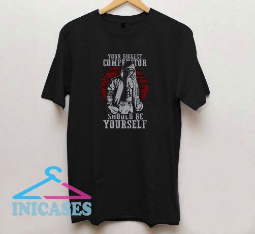 Your Biggest Competitor T Shirt