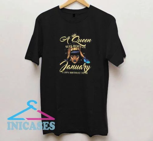 A Queen Was Born In January Happy Birth T Shirt