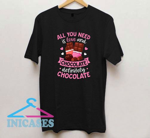 All You Need Is Love And Chocolate T Shirt