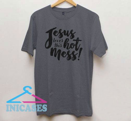 Jesus Loves This Hot Mess T Shirt