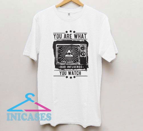 You Are What You Watch T Shirt