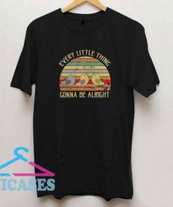 Every Little Thing Is Gonna Be Alright T Shirt