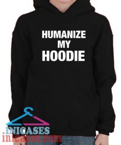 Humanize My Hoodie Hoodie pullover