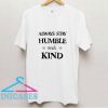 Always Stay Humble And Kind T Shirt