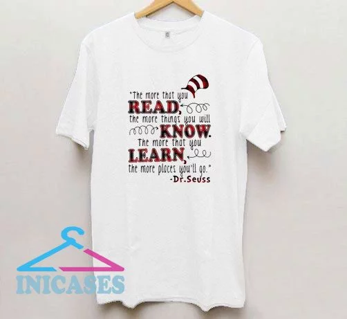 Dr Seuss The More That You Read Things You Will Know That T Shirt
