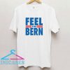 Feel The Bern Bernie Sanders T Shirt