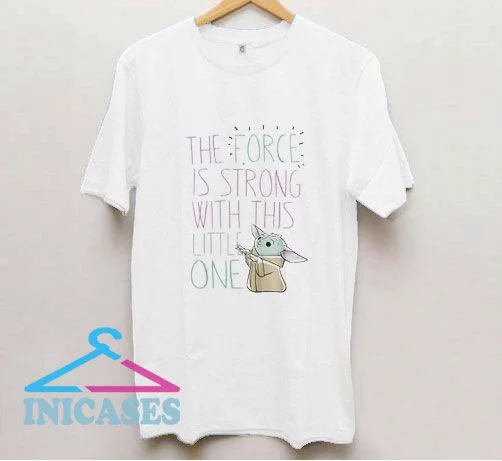 The Force Is Strong T Shirt