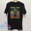 Baby Groot That Log Had A Child T Shirt