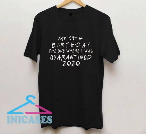 Friends birthday Quarantine 19th Birthday 2020 T Shirt