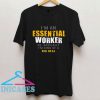 I'm an Essential Worker So Basically T Shirt