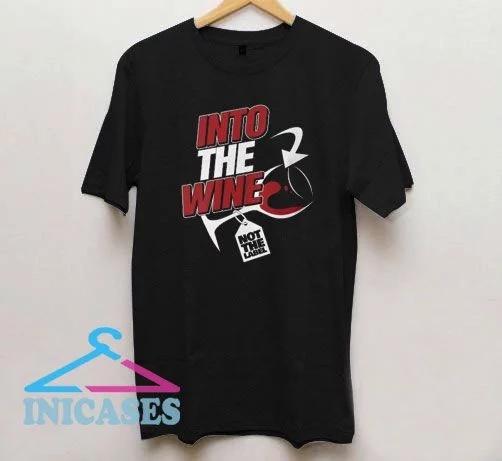 Into The Wine Not The Label Hilarous Wine T Shirt