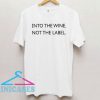 Into The Wine Not The Label Logo T Shirt