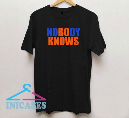 No Body Knows T Shirt