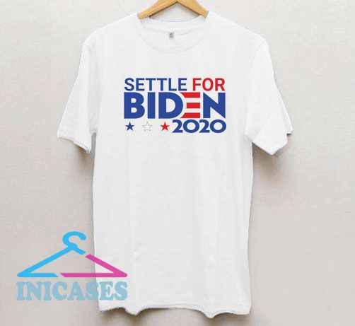 Settle for Biden 2020 T Shirt