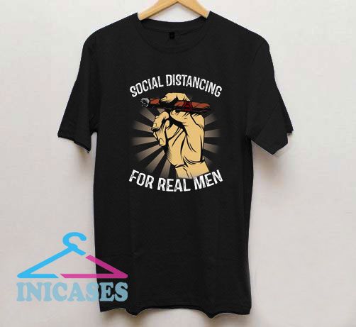 Social Distancing For Real Men T Shirt