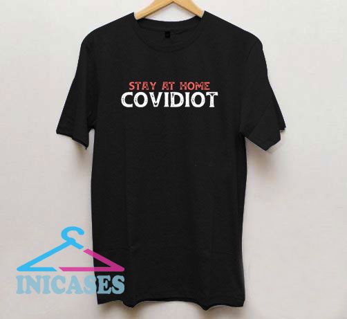 Stay At Home Covidiot 2 T Shirt