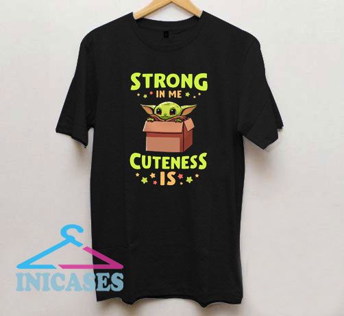 Strong In Me Cuteness Is T Shirt