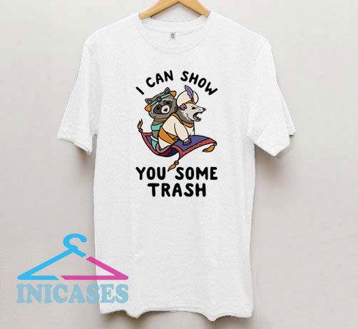 I Can Show You Some Trash T Shirt