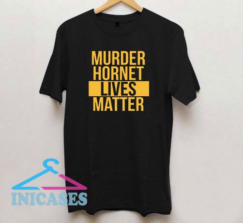 Murder Hornet Lives Matter T Shirt