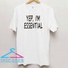 Yep I'm Essential T Shirt