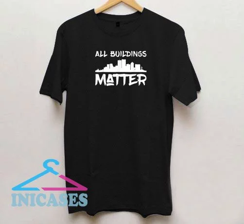 All Buildings Matter City T Shirt