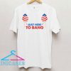 Just Here To Bang Funny T Shirt