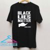 Black Lies Matter Record and Report T Shirt