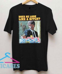 Does He Look Like a Bitch T Shirt