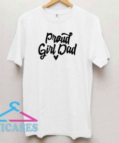 Proud Girl Dad T Shirt