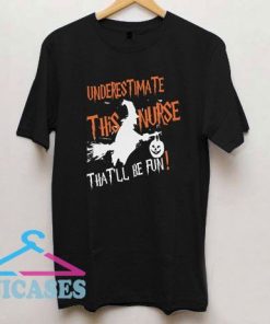 Underestimate This Nurse That'll Be Fun T Shirt
