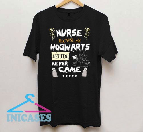 Because My Letter Never Came Nurse T Shirt Because My Letter Never Came Nurse T Shirt