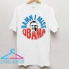 Damn I miss Barack Obama T Shirt